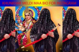 KHUNKHAR MELDI MAA BIO FOR INSTAGRAM